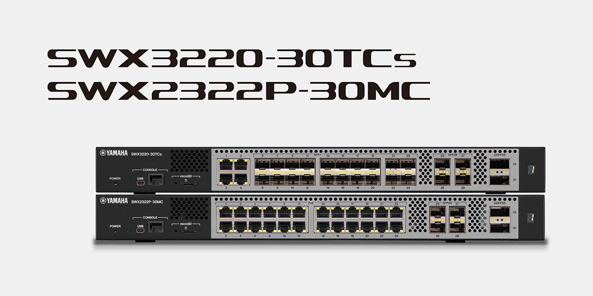 Yamaha Releases flagship switch SWX3220-30TCs and SWX2322P-30MC with Support for 100/25 Gigabit and Multi-Gigabit Ethernet