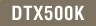 DTX500K